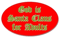 God is Santa Claus for Adults